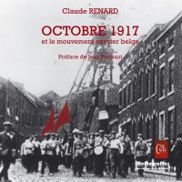 "Octobre 1917 et le mouvement ouvrier belge" : entretien avec Claude Renard